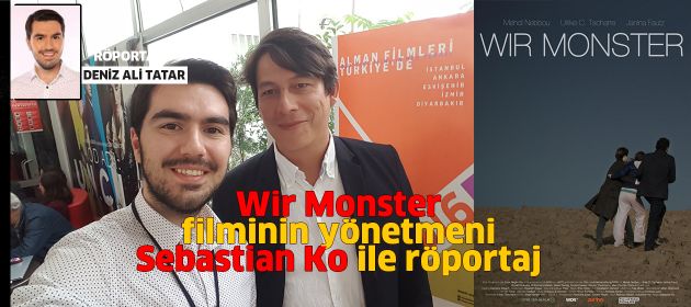 “WIR MONSTER” filminin yönetmeni "SEBASTIAN KO" ile Röportaj