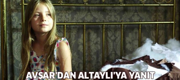 Avşar'dan Altaylı'ya yanıt: Önce filmi kızınıza izlettirin