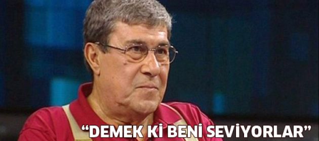 Zihni Göktay: "Demek ki beni seviyorlar"