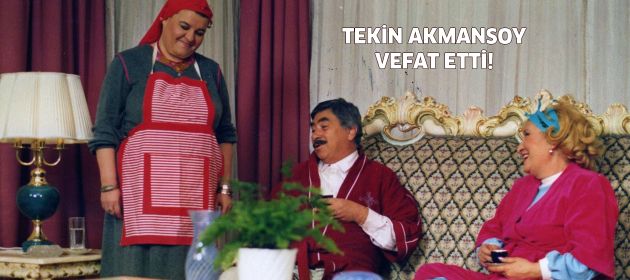 Tekin Akmansoy Vefat Etti!