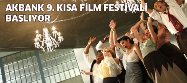 Akbank 9. Kısa Film Festivali başlıyor