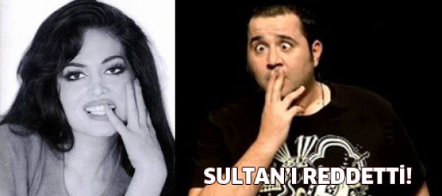 Ünlü komedyen, Sultan'ı reddetti!