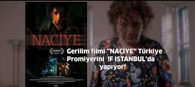 GERİLİM FİLMİ "NACİYE" TÜRKİYE PRÖMİYERİNİ !F İSTANBUL’DA YAPIYOR!