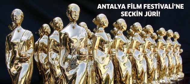 ULUSLARARASI ANTALYA FİLM FESTİVALİ’NE SEÇKİN JÜRİ!