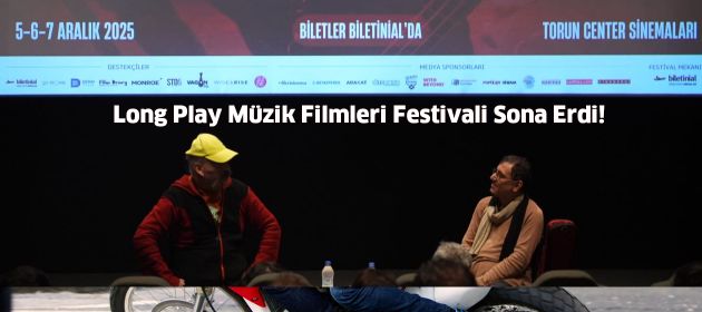 Long Play Müzik Filmleri Festivali Müzik ve Sinema Tutkunlarını Buluşturdu