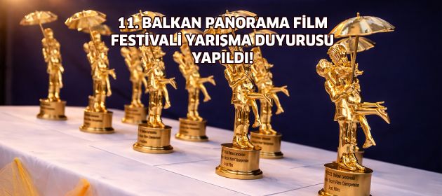 11. BALKAN PANORAMA FİLM FESTİVALİ YARIŞMA DUYURUSU YAPILDI!