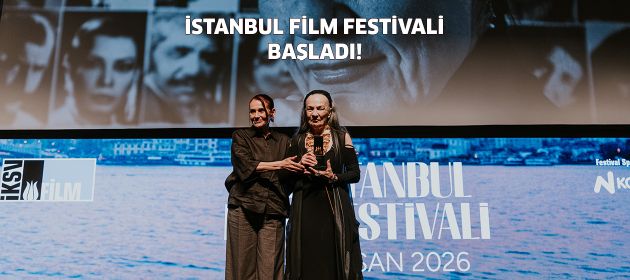 45. İSTANBUL FİLM FESTİVALİ BAŞLADI!