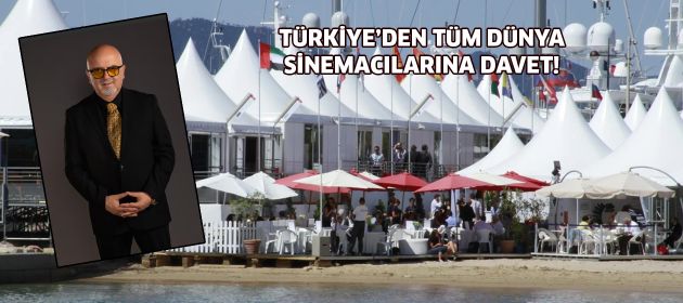 TÜRKİYE’DEN TÜM DÜNYA SİNEMACILARINA DAVET!