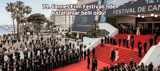 79. Cannes Film Festivali’nde kazananlar belli oldu!
