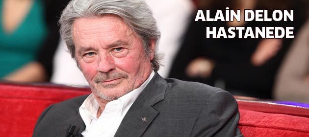 Alain Delon hastaneye kaldırıldı