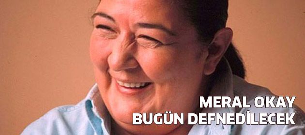 Meral Okay bugün defnedilecek