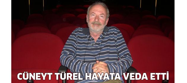 Cüneyt Türel vefat etti!